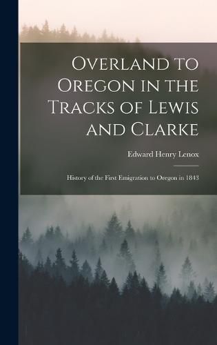 Cover image for Overland to Oregon in the Tracks of Lewis and Clarke