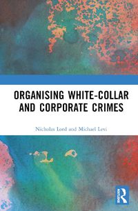 Cover image for Organized Corporate Crime: Understanding the Organization of White-Collar Crime