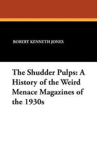 Cover image for The Shudder Pulps: A History of the Weird Menace Magazines of the 1930s