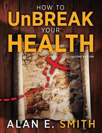 Cover image for How to UnBreak Your Health: Your Map to the World of Complementary and Alternative Therapies, 2nd Edition