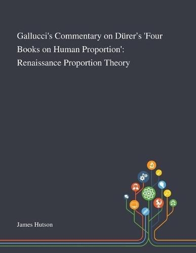 Cover image for Gallucci's Commentary on Durer's 'Four Books on Human Proportion': Renaissance Proportion Theory