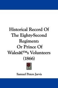 Cover image for Historical Record Of The Eighty-Second Regiment: Or Prince Of Walesa -- S Volunteers (1866)