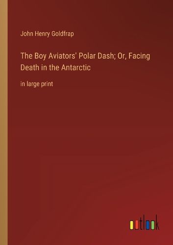 Cover image for The Boy Aviators' Polar Dash; Or, Facing Death in the Antarctic