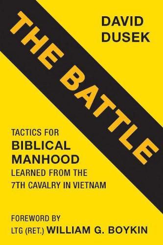 Cover image for The Battle: Tactics for Biblical Manhood Learned from the 7th Cavalry in Vietnam