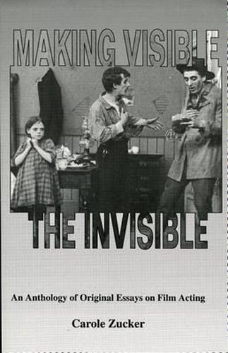 Cover image for Making Visible the Invisible: An Anthology of Original Essays on Film Acting