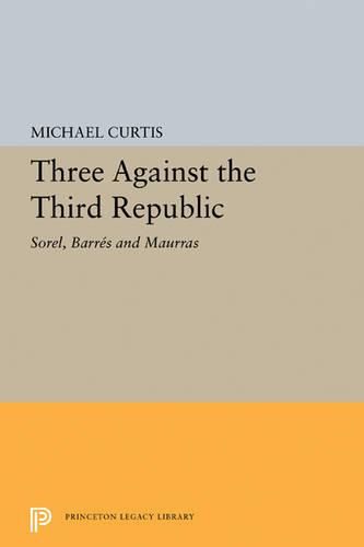 Cover image for Three Against the Third Republic: Sorel, Barres and Maurras