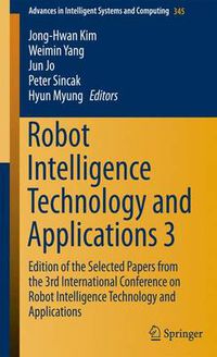 Cover image for Robot Intelligence Technology and Applications 3: Results from the 3rd International Conference on Robot Intelligence Technology and Applications