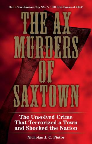 The Ax Murders of Saxtown: The Unsolved Crime That Terrorized a Town and Shocked the Nation