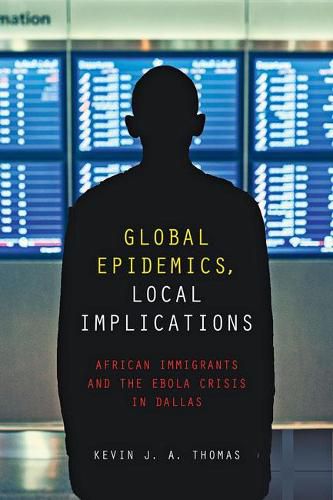 Cover image for Global Epidemics, Local Implications: African Immigrants and the Ebola Crisis in Dallas