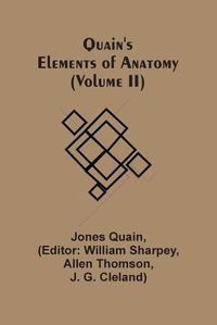 Cover image for Quain'S Elements Of Anatomy (Volume Ii)