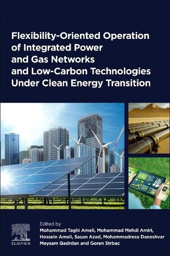 Cover image for Flexibility-Oriented Operation of Integrated Power and Gas Networks and Low-Carbon Technologies Under Clean Energy Transition