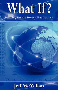 Cover image for What If ?;Learning for the Twenty First Century