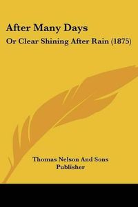Cover image for After Many Days: Or Clear Shining After Rain (1875)