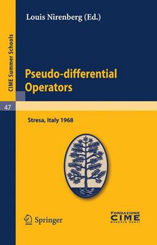 Pseudo-differential Operators: Lectures given at a Summer School of the Centro Internazionale Matematico Estivo (C.I.M.E.) held in Stresa (Varese), Italy, August 26-September 3, 1968