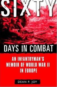 Cover image for Sixty Days in Combat: An Infantryman's Memoir of World War II in Europe