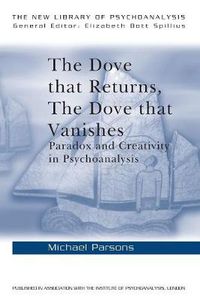 Cover image for The Dove that Returns, The Dove that Vanishes: Paradox and Creativity in Psychoanalysis