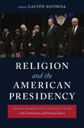 Cover image for Religion and the American Presidency: George Washington to George W. Bush with Commentary and Primary Sources