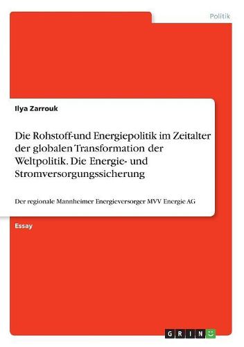 Cover image for Die Rohstoff-und Energiepolitik im Zeitalter der globalen Transformation der Weltpolitik. Die Energie- und Stromversorgungssicherung