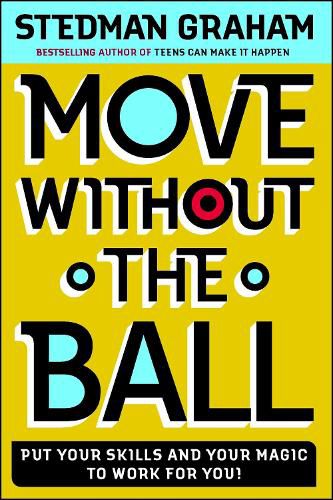 Cover image for Move Without the Ball: Put Your Skills and Your Magic to Work for You