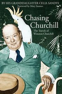 Cover image for Chasing Churchill: The Travels of Winston Churchill