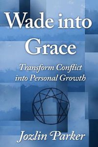 Cover image for Wade into Grace: Transform Conflict into Personal Growth