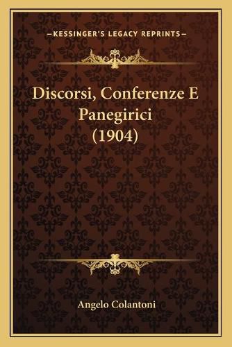 Cover image for Discorsi, Conferenze E Panegirici (1904)