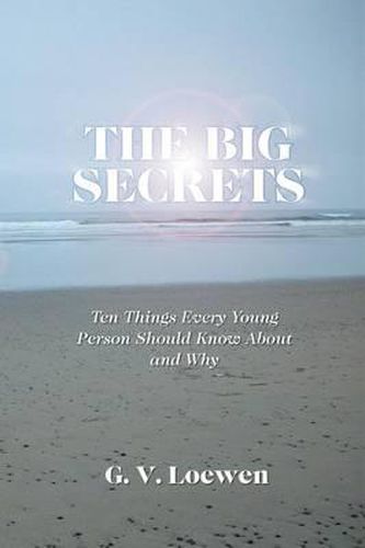 The Big Secrets: Ten Things Every Young Person Should Know about and Why