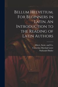 Cover image for Bellum Helvetium. For Beginners in Latin. An Introduction to the Reading of Latin Authors