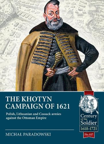 Cover image for The Khotyn Campaign of 1621: Polish, Lithuanian and Cossack Armies Versus Might of the Ottoman Empire