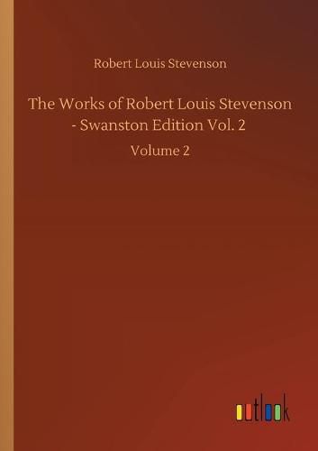 Cover image for The Works of Robert Louis Stevenson - Swanston Edition Vol. 2: Volume 2