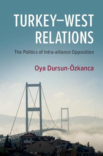 Cover image for Turkey-West Relations: The Politics of Intra-alliance Opposition
