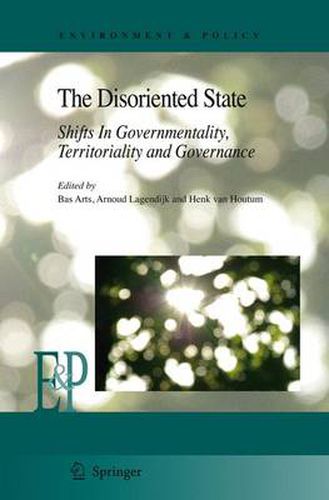 The Disoriented State: Shifts In Governmentality, Territoriality and Governance