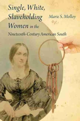 Single, White, Slaveholding Women in the Nineteenth-Century American South