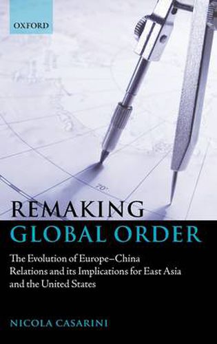 Cover image for Remaking Global Order: The Evolution of Europe-China Relations and its Implications for East Asia and the United States