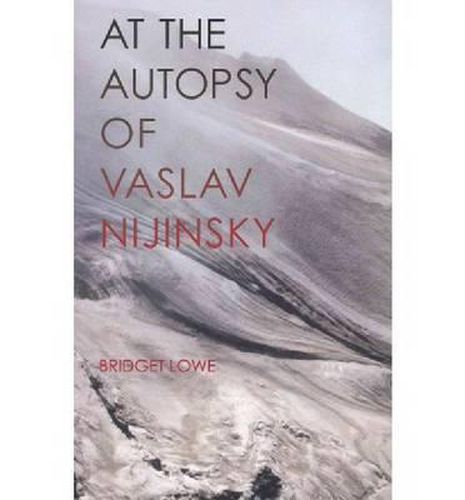 Cover image for At the Autopsy of Vaslav Nijinsky