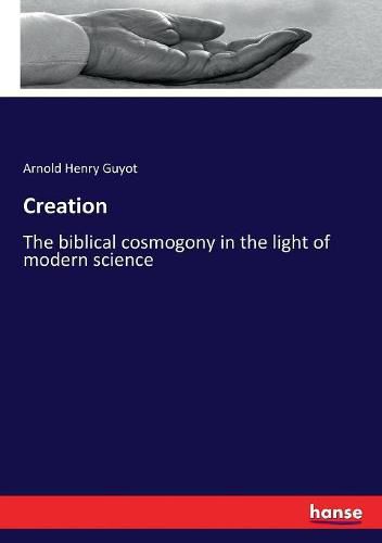 Creation: The biblical cosmogony in the light of modern science