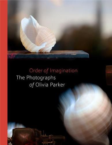 Order of Imagination: The Photographs of Olivia Parker