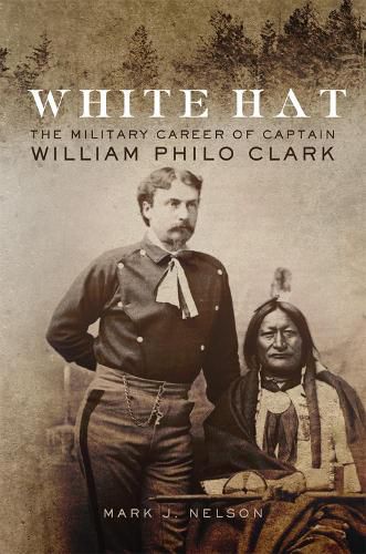 Cover image for White Hat: The Military Career of Captain William Philo Clark