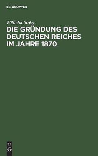 Cover image for Die Grundung Des Deutschen Reiches Im Jahre 1870