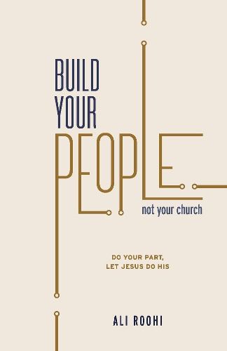 Cover image for Build your people not your church: Do your job, let Jesus do his