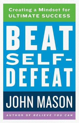 Cover image for Beat Self-Defeat: Creating a Mindset for Ultimate Success