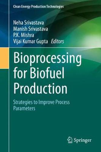 Bioprocessing for Biofuel Production: Strategies to Improve Process Parameters