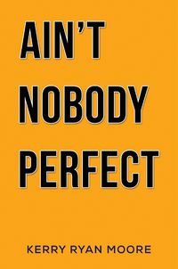 Cover image for Ain't Nobody Perfect