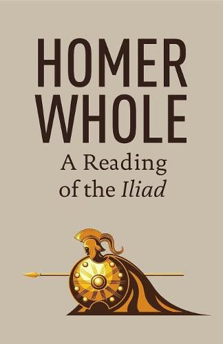 Cover image for Homer Whole: A Reading of the Iliad