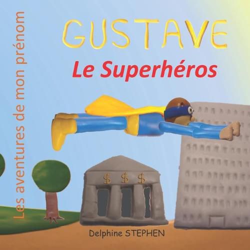 Gustave le Superheros: Les aventures de mon prenom