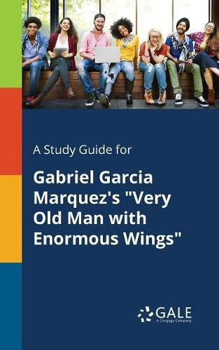 Cover image for A Study Guide for Gabriel Garcia Marquez's Very Old Man With Enormous Wings