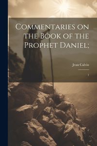 Cover image for Commentaries on the Book of the Prophet Daniel;