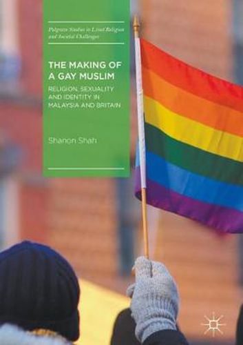 Cover image for The Making of a Gay Muslim: Religion, Sexuality and Identity in Malaysia and Britain