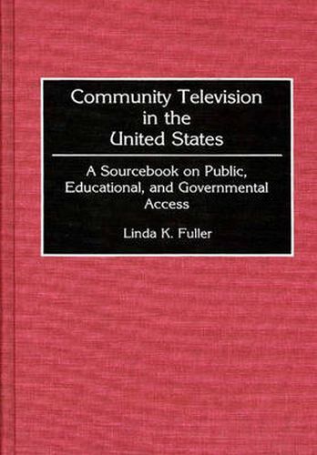 Cover image for Community Television in the United States: A Sourcebook on Public, Educational, and Governmental Access