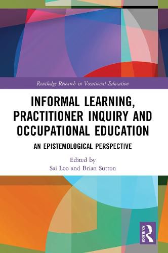 Cover image for Informal Learning, Practitioner Inquiry and Occupational Education: An Epistemological Perspective